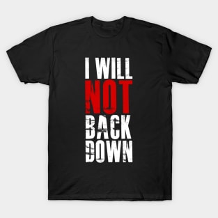 I Will Not Back Down T-Shirt